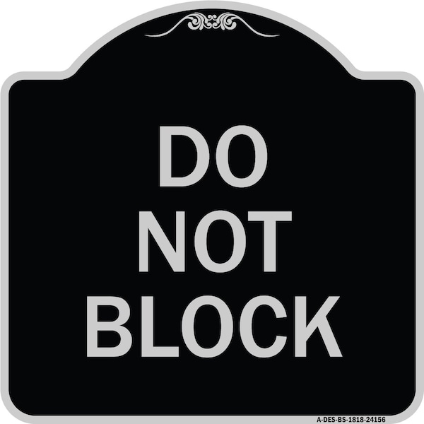 Signmission Designer Series Do Not Block, Black & Silver Heavy-Gauge Aluminum Sign, 18" x 18", BS-1818-24156 A-DES-BS-1818-24156 - main